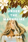 Under the Magnolias - T. I. Lowe - 9781496453617