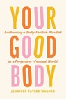 Your Good Body - Jennifer Taylor Wagner - 9781496454171