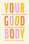 Your Good Body - Jennifer Taylor Wagner - 9781496454171