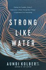 Kolber, A: Strong Like Water - Aundi Kolber - 9781496454713