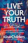 Live Your Truth and Other Lies - Alisa Childers - 9781496455666