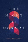 The Night Is Normal: A Guide Through Spiritual Pain - Alicia Britt Chole - 9781496465153