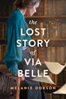 The Lost Story of Via Belle - Melanie Dobson - 9781496474513
