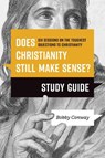 Does Christianity Still Make Sense? Study Guide: Six Sessions on the Toughest Objections to Christianity - Bobby Conway - 9781496476470