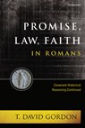 Promise, Law, Faith in Romans - T. David Gordon - 9781496484260
