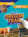 Enduring the Oregon Trail: A This or That Debate - Jessica Rusick - 9781496687883