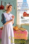 The Amish Christmas Kitchen - Kelly Long ; Jennifer Beckstrand ; Lisa Jones Baker - 9781496705938