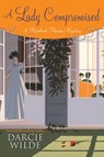 A Lady Compromised - Darcie Wilde - 9781496720931
