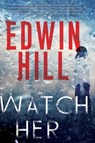 Watch Her - Edwin Hill - 9781496726780