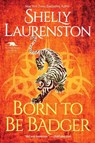 Born to Be Badger - Shelly Laurenston - 9781496730176