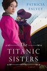 The Titanic Sisters - Patricia Falvey - 9781496732576