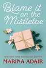 Blame It on the Mistletoe - Marina Adair - 9781496734778