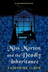 Miss Morton and the Deadly Inheritance - Catherine Lloyd - 9781496740656