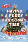 Having a Fudgy Christmas Time - Nancy Coco - 9781496743749