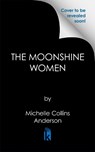 The Moonshine Women - Michelle Collins Anderson - 9781496748300