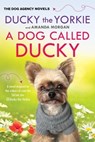 A Dog Called Ducky - Ducky the Yorkie ; Amanda K. Morgan - 9781496750617