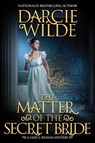 The Matter of the Secret Bride - Darcie Wilde - 9781496750631