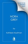 The Entirely True Story of the Fantastical Mesmerist Nora Grey - Kathleen Kaufman - 9781496753922