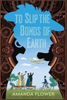 To Slip the Bonds of Earth - Amanda Flower - 9781496756091