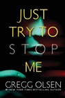 Just Try to Stop Me - Gregg Olsen - 9781496759733