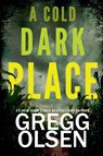 A Cold Dark Place - Gregg Olsen - 9781496759771