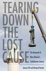 Tearing Down the Lost Cause - James Gill ; Howard Hunter - 9781496833327