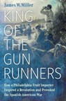 King of the Gunrunners - MILLER,  James W. - 9781496849908