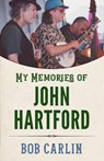 My Memories of John Hartford - Bob Carlin - 9781496851390