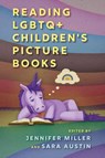 Reading LGBTQ+ Children's Picture Books - Jennifer Miller ; Sara Austin - 9781496854957
