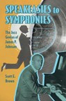 Speakeasies to Symphonies - Scott E. Brown - 9781496857538