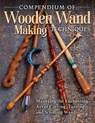 Compendium of Wooden Wand Making Techniques - Editors of Fox Chapel Publishing - 9781497101692
