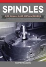 Spindles for Small Shop Metalworkers - Harprit Sandhu - 9781497101951