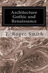 Architecture Gothic and Renaissance - T. Roger Smith - 9781497424586