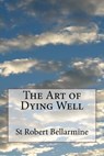 The Art of Dying Well - St Robert Bellarmine - 9781497459403