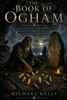 The Book of Ogham - Michael Kelly - 9781497472013