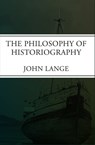 The Philosophy of Historiography - John Lange - 9781497616363
