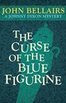 The Curse of the Blue Figurine - John Bellairs - 9781497637733