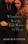 Whatever Words You Want to Hear - Susan Beth Pfeffer - 9781497682740