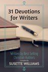 31 Devotions for Writers - Susette Williams ; Rachel Hauck ; Julie Lessman ; Gail Gaymer Martin ; Cynthia Hickey ; Diana Brandmeyer ; Linda Yezak ; Lynette Sowell ; Arlene James ; Suzanne D. Williams ; Janet Chester Bly ; Christa Allan ; Deb Kastner ; Jennifer Hudson Taylor ; Kathl - 9781497707955