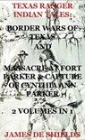 Texas Ranger Indian Tales: Border Wars of Texas And Massacre at Fort Parker & Capture of Cynthia Ann Parker 2 Volumes In 1 - James De Shields - 9781497709980