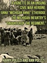 A Vignette Of An Unsung Civil War Heroine: Anna "Michigan Annie" Etheridge; The Michigan Infantry's "Daughter Of The Regiment - Ann Polizzi ; Harry Polizzi - 9781497718999