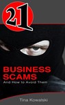 21 Business Scams and How to Avoid Them - Tina Kowalski - 9781497724228