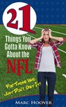 21 Things You Gotta Know About the NFL (For Those Who Just Don't Get It!) - Marc Hoover - 9781497755031