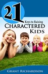 21 KEYS TO RAISING CHARACTERED KIDS - Grant Richardson - 9781497757677