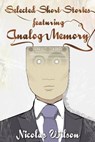 Selected Short Stories Featuring Analog Memory - Nicolas Wilson - 9781497759930