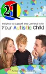21 Insights to Support and Connect with Your Autistic Child - Angela Saunders - 9781497765191
