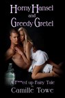 Horny Hansel and Greedy Gretel - Camille Towe - 9781497767553