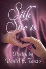 Silk She Is: Poetry by Daniel E. Tanzo - Daniel E. Tanzo - 9781497784598