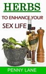 Herbs To Enhance Your Sex Life - Penny Lane - 9781497792401