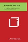 Number In Scripture: Its Supernatural Design And Spiritual Significance - E. W. Bullinger - 9781497900363